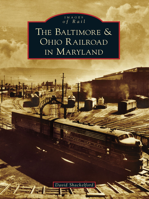 Title details for The Baltimore & Ohio Railroad in Maryland by David Shackelford - Available